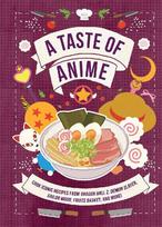 Taste of Anime: Cook Iconic Recipes Inspired By Dragon Ball Z, Demon Slayer, Sailor Moon, Fruits Basket, and More!
