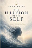 The Illusion of the Self: Alan Watts and the Art of Letting Go of Who You Think You Are