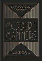 The School of Life Guide to Modern Manners: how to navigate the dilemmas of social life