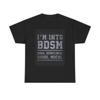 Im into BDSM Funny Shirt Boba Dumplings Sushi Mochi Unisex Heavy Cotton Tee L