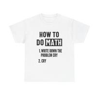 How To Do Math Graphic T Shirt Funny Graphic Jokes Unisex Heavy Cotton Tee M