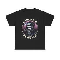 If You See Me Grim Reaper Graphic T Shirt Death Jokes Unisex Heavy Cotton Tee M