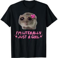 I'm Literally Just a Girl Sad Hamster Funny Dank Meme T-Shirt S juoda