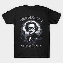 Edgar Allan Poe Quote I Have Absolutely No Desire To Fit In T-Shirt S-5XL XXL