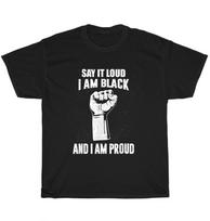 Say It Loud I Am Black Proud Melanin Pride African American T-Shirt Unisex Gift L