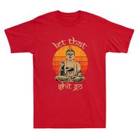 Let That Sht Go Buddha Funny Saying Humor Quote Joke Gifts Vintage Men's T-Shirt S