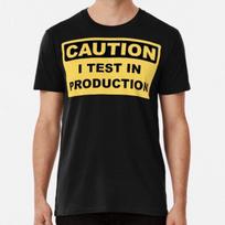 I Test in Production - Funny Developer Cauti S to 5XL Made in the AU/USA T-Shirt XL