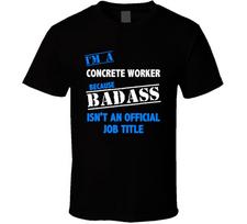 Im a Concrete Worker Badass Job Funny T Shirt S