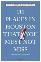 111 Places in Houston That You Must Not Miss: Travel Guide