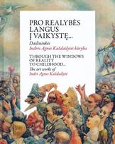Pro realybės langus į vaikystę... Dailininkės Indrės Agnės Každailytės kūryba