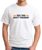 SEE YOU NEXT TUESDAY T-SHIRT Funny Slogan Novelty Mens Geeky Offensive 4 L