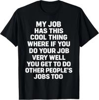 Funny Saying My Job Has This Cool Thing Funny Saying Quote Gift Unisex T-Shirt 2XL