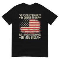 I’ve Never Been Fondled By Donald Trump But Screwed By Biden T-Shirt 4XL