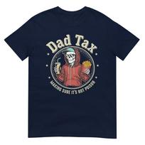 Dad Tax Making Sure Its Not Poison For Unisex Papa Fathers Day Tshirt S