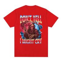 Funny And Sarcastic Grim Reaper TShirt Dont Shout I Might Cry Thrilling Joke TShirt Unisexs Fashion ShortSleeve TShirt S