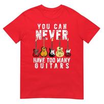 You Can Never Have Too Unisexy Guitars Music Funny Gifts Shirt TShirt S