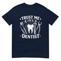 Dentist Trust Me Im A Dentist TShirt S