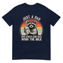 Just A Dad Who Always Came Back With The Milk Fathers Day Tshirt S