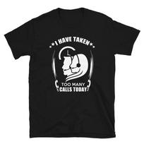 Telemarketing Job Too Many Calls T-Shirt XS