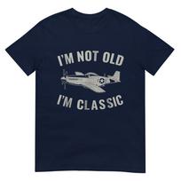 Im Not Old Im Classic P51 Mustang Aircraft Graphic Tshirt S