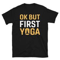 OK But First Yoga Funny YOGA Peace Summer Namaste T-Shirt S