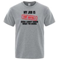 Funny My Job Is Top Secret Print T Shirt Unisex Summer Cotton Short Sleeve Fashion Street Tshirt Loose Oversized Tee Clothing S