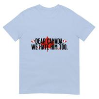 Dear Canada We Hate Him Too Anti Trump Political Protest TShirt S