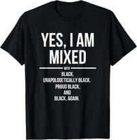 Yes I Am Mixed With Black Proud Black History Month TShirt Tee Shirt Femme Camisetas Mujer T Shirts For Unisex Harajuku M