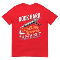 Rock Hard Caulking Service Funny Adult Humor TShirt S