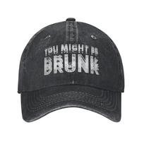 Funny Drinking Humor You Might Be Drunk Accessories Baseball Caps Unisex Daily  Hats Cap Adjustable Sun Cap One Size