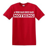 A WISE MAN ONCE SAID NOTHING Funny T-Shirt Novelty Joke Birthday Gift Top Tee 3 XL