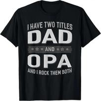 xGraphic 365 I Have Two Titles Dad & Grandpa Fathers Day T-Shirt S įvairiaspalvis