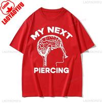 My Next Piercing Funny Graphic Tshirt Unisex Unisex High Quality Lobotomy Meme Tshirts Male Oneck Cotton Short Sleeve T Shirt Tops S
