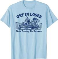 Get In Loser Were Crossing The Delaware Funny Washington TShirt S