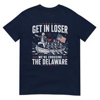 Get In Loser Were Crossing The Delaware Patriotic Humor Tshirt S
