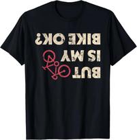 Is My Bike Ok Funny Cycling Cyclist Tshirt Print Original Design Gifts T Shirts Graphic T Shirts Unisex Camisas Streetwear S