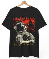 I Shouldnt Be Here Astronaut Tshirt Funny Existential Meme Tee Space Gift S