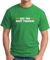 SEE YOU NEXT TUESDAY T-SHIRT Funny Slogan Novelty Mens Geeky Offensive 2 S
