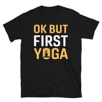 OK But First Joke Sassy Sarcastic Yoga Joke XXL