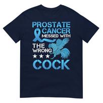 Prostate Cancer Messed With The Wrong Cock Cancer Warrior Tshirt S