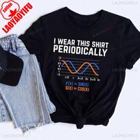 I Wear This Shirt Periodically Funny Math Pun Unisex Shirt Gift Hipster Short Sleeve High Quality Cotton Tops Clothes S