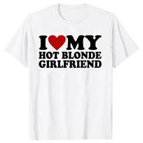 I Love My Blonde Hot And Sexy Girlfriend The Stylish And Funny Unisexs Unisexs Clothing Pattern Streetwear TShirt S