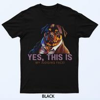 Yes, This Is My Judging Face - Rottweiler Dog Art T-Shirt S