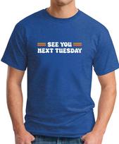 SEE YOU NEXT TUESDAY T-SHIRT Funny Slogan Novelty Mens Geeky Offensive 3 L