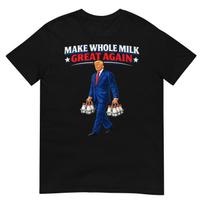 Make Whole Milk Great Again Trump T-Shirt XL