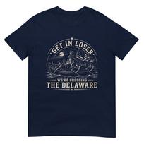 Get In Loser Were Crossing The Delaware 250th 4th July Tshirt S