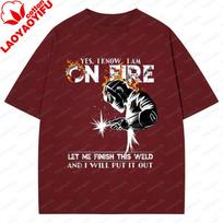 New Style Welder Gift Yes I Know I Am On Fire Metal Worker Welder Welding T Shirt Casual Streetwear Camisetas Cotton Clothes S
