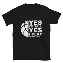 Yes I'm Tall Yes I Play Basketball T-Shirt XXXL