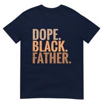 Fathers Day Dope Black Father African American Pride Dad Unisex TShirt S