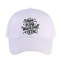 I Have to Say Weird Stuff or Ill Die Woman Man Summer Baseball Cap Adjustable with Curved Brim Protection Sun Hats Adjustable